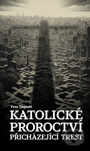 Kniha: Katolické proroctví (Yves Dupont). Christianitas, 2023 Kniha: Katolické proroctví (Yves Dupont). Christianitas, 2023