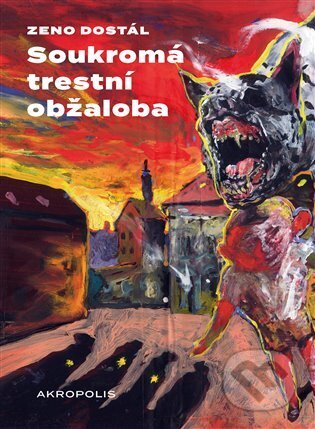 Kniha: Soukromá trestní obžaloba (Zeno Dostál). Akropolis, 2023 Kniha: Soukromá trestní obžaloba (Zeno Dostál). Akropolis, 2023