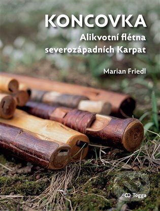 Kniha: Koncovka. Alikvotní flétna severozápadních Karpat (Marián Friedl). Togga, 2024 Kniha: Koncovka. Alikvotní flétna severozápadních Karpat (Marián Friedl). Togga, 2024