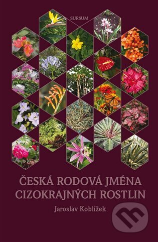 Kniha: Česká rodová jména cizokrajných rostlin (Jaroslav Koblížek). Sursum, 2023 Kniha: Česká rodová jména cizokrajných rostlin (Jaroslav Koblížek). Sursum, 2023