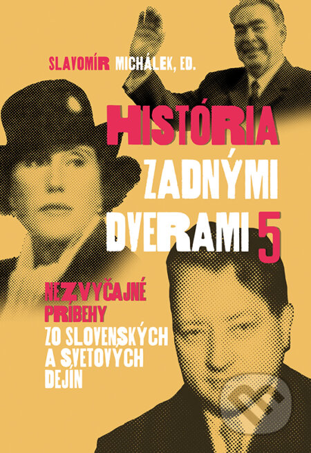 Kniha: História zadnými dverami 5 (Slavomír Michálek a kolektiv). VEDA, 2023 Kniha: História zadnými dverami 5 (Slavomír Michálek a kolektiv). VEDA, 2023