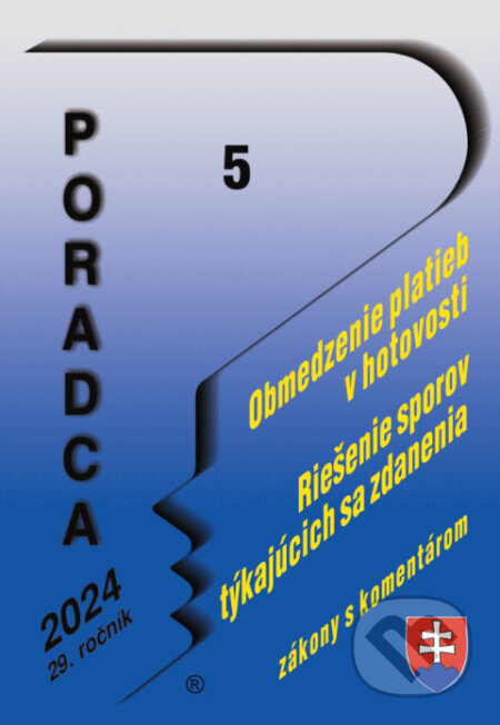Kniha: Poradca č. 5/2024 - Obmedzenie platieb v hotovosti - zákon s komentárom (Poradca s.r.o.). Poradca s.r.o., 2024 Kniha: Poradca č. 5/2024 - Obmedzenie platieb v hotovosti - zákon s komentárom (Poradca s.r.o.). Poradca s.r.o., 2024
