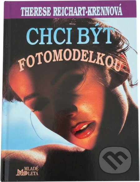 Kniha: Chci být fotomodelkou : příběh jedné dívky na cestě za vysněným povoláním (Therese Reichhart-Krenn). Mladé letá, 1994 Kniha: Chci být fotomodelkou : příběh jedné dívky na cestě za vysněným povoláním (Therese Reichhart-Krenn). Mladé letá, 1994