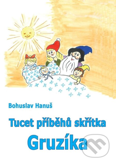 Kniha: Tucet příběhů skřítka Gruzíka (Bohuslav Hanuš). Vodnář, 2023 Kniha: Tucet příběhů skřítka Gruzíka (Bohuslav Hanuš). Vodnář, 2023