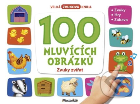 Kniha: 100 mluvících obrázků - Zvuky zvířat (INFOA). INFOA, 2023 Kniha: 100 mluvících obrázků - Zvuky zvířat (INFOA). INFOA, 2023