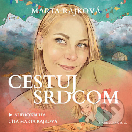 Audiokniha: Cestuj srdcom (Marta Rajková). Marhulka, 2023 Audiokniha: Cestuj srdcom (Marta Rajková). Marhulka, 2023