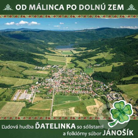 Hudební CD: ĽH Ďatelinka so sólistami a FS Jánošík: Od Málinca Po Dolnú Zem (Hudobné albumy). Hudobné albumy, 2023 Hudební CD: ĽH Ďatelinka so sólistami a FS Jánošík: Od Málinca Po Dolnú Zem (Hudobné albumy). Hudobné albumy, 2023