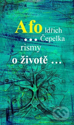 Kniha: Afo…rismy o životě… (Oldřich Čepelka). Kosmas s.r.o.(HK), 2023 Kniha: Afo…rismy o životě… (Oldřich Čepelka). Kosmas s.r.o.(HK), 2023