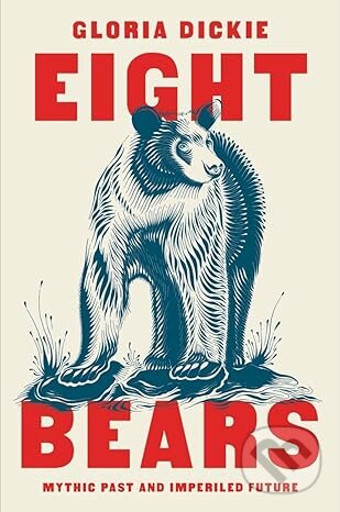 Kniha: Eight Bears (Gloria Dickie). W. W. Norton & Company, 2023 Kniha: Eight Bears (Gloria Dickie). W. W. Norton & Company, 2023