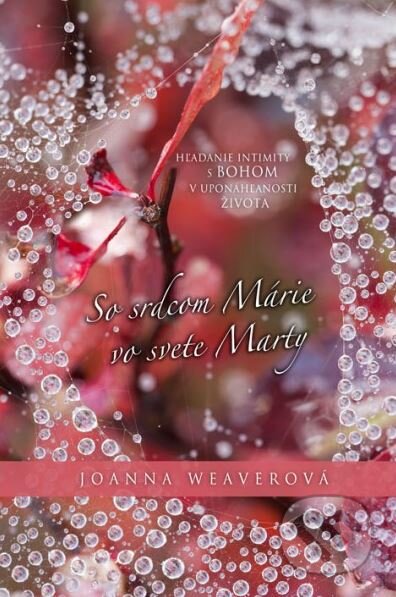 Kniha: So srdcom Márie vo svete Marty (Joanna Weaver). Kumran, 2016 Kniha: So srdcom Márie vo svete Marty (Joanna Weaver). Kumran, 2016