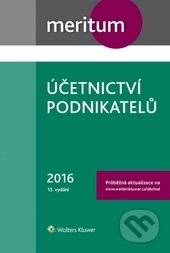 Kniha: Meritum Účetnictví podnikatelů 2016 (Autorský kolektív). Wolters Kluwer ČR, 2016 Kniha: Meritum Účetnictví podnikatelů 2016 (Autorský kolektív). Wolters Kluwer ČR, 2016