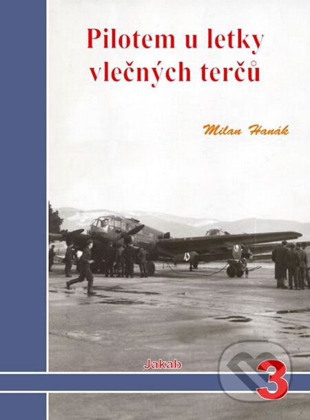 Kniha: Pilotem u letky vlečných terčů (Milan Hanák). Jakab, 2016 Kniha: Pilotem u letky vlečných terčů (Milan Hanák). Jakab, 2016