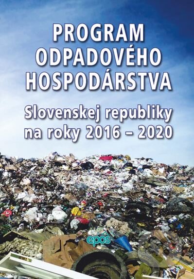 Kniha: Program odpadového hospodárstva Slovenskej republiky na roky 2016 - 2020 (Epos). Epos, 2016 Kniha: Program odpadového hospodárstva Slovenskej republiky na roky 2016 - 2020 (Epos). Epos, 2016