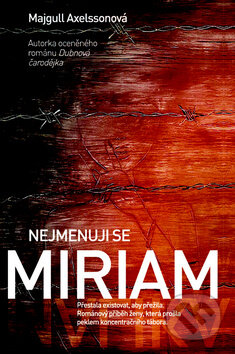Kniha: Nejmenuji se Miriam (Majgull Axelsson). Metafora, 2016 Kniha: Nejmenuji se Miriam (Majgull Axelsson). Metafora, 2016