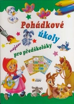 Kniha: Pohádkové úkoly nejen pro předškoláky (SUN). SUN, 2016 Kniha: Pohádkové úkoly nejen pro předškoláky (SUN). SUN, 2016