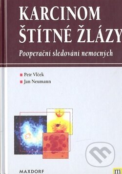 Kniha: Karcinom štítné žlázy (Petr Vlček a Jan Neumann). Maxdorf, 2000 Kniha: Karcinom štítné žlázy (Petr Vlček a Jan Neumann). Maxdorf, 2000