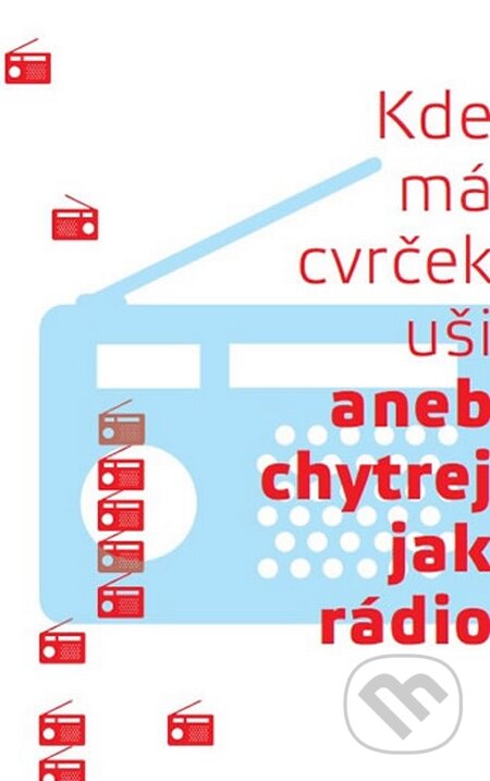 Kniha: Kde má cvrček uši (Autorský kolektív). Radioservis, 2015 Kniha: Kde má cvrček uši (Autorský kolektív). Radioservis, 2015