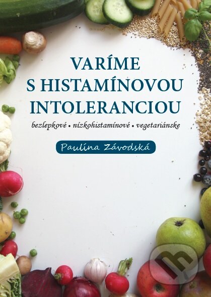 Kniha: Varíme s histamínovou intoleranciou (Paulína Závodská). Ondrej Závodský, 2016 Kniha: Varíme s histamínovou intoleranciou (Paulína Závodská). Ondrej Závodský, 2016