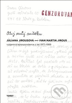 Ahoj můj miláčku - Juliana Jirousová,  Ivan Martin Jirous, Torst, 2016