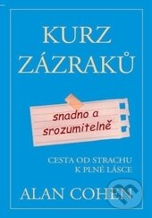 Kniha: Kurz zázraků snadno a srozumitelně (Alan Cohen). Pragma, 2016 Kniha: Kurz zázraků snadno a srozumitelně (Alan Cohen). Pragma, 2016