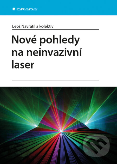 E-kniha: Nové pohledy na neinvazivní laser (Leoš Navrátil a kolektív). Grada, 2015 E-kniha: Nové pohledy na neinvazivní laser (Leoš Navrátil a kolektív). Grada, 2015