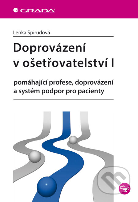 E-kniha: Doprovázení v ošetřovatelství I (Lenka Špirudová). Grada, 2015 E-kniha: Doprovázení v ošetřovatelství I (Lenka Špirudová). Grada, 2015