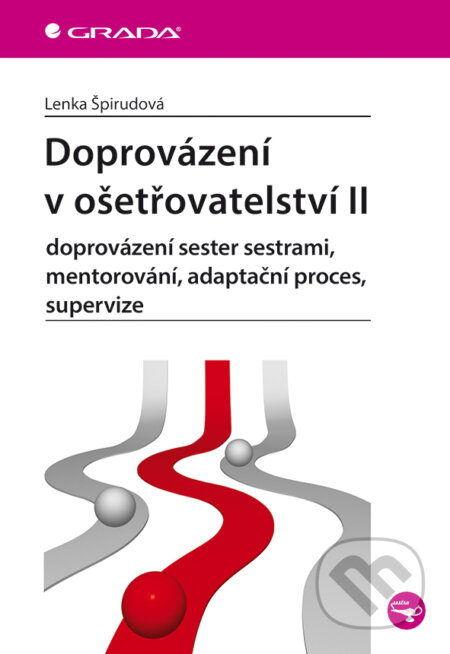 E-kniha: Doprovázení v ošetřovatelství II (Lenka Špirudová). Grada, 2015 E-kniha: Doprovázení v ošetřovatelství II (Lenka Špirudová). Grada, 2015