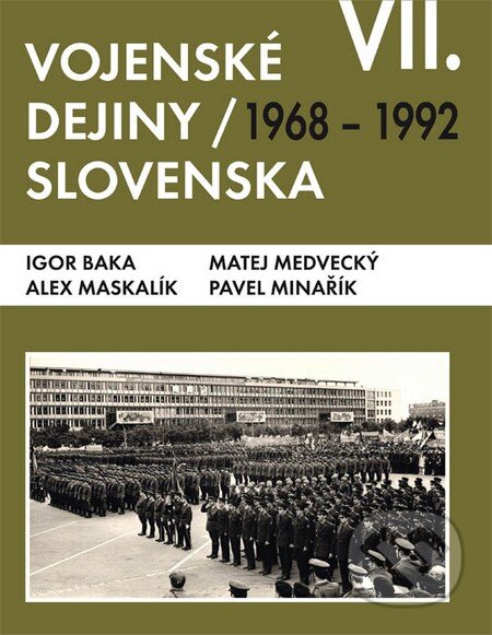 Kniha: Vojenské dejiny Slovenska VII (Alex Maskalík, Igor Baka, Matej Medvecký a Pavel Minařík). Magnet Press, 2016 Kniha: Vojenské dejiny Slovenska VII (Alex Maskalík, Igor Baka, Matej Medvecký a Pavel Minařík). Magnet Press, 2016