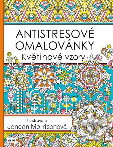 Kniha: Antistresové omalovánky: Květinové vzory (Jenean Morrison). Ikar CZ, 2016 Kniha: Antistresové omalovánky: Květinové vzory (Jenean Morrison). Ikar CZ, 2016