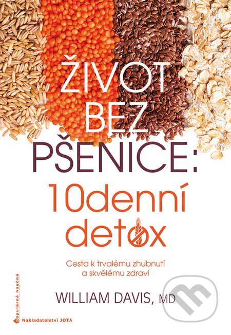 Kniha: Život bez pšenice: 10denní detox (William Davis). Jota, 2016 Kniha: Život bez pšenice: 10denní detox (William Davis). Jota, 2016