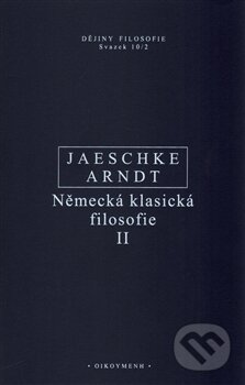 Kniha: Německá klasická filosofie II (Aaron Arndt a Walter Jaeschke). OIKOYMENH, 2015 Kniha: Německá klasická filosofie II (Aaron Arndt a Walter Jaeschke). OIKOYMENH, 2015