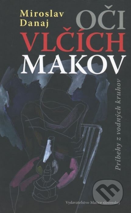 Kniha: Oči vlčích makov (Miroslav Danaj). Matica slovenská, 2016 Kniha: Oči vlčích makov (Miroslav Danaj). Matica slovenská, 2016
