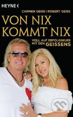Kniha: Von nix kommt nix (Carmen Geiss). Heyne, 2013 Kniha: Von nix kommt nix (Carmen Geiss). Heyne, 2013