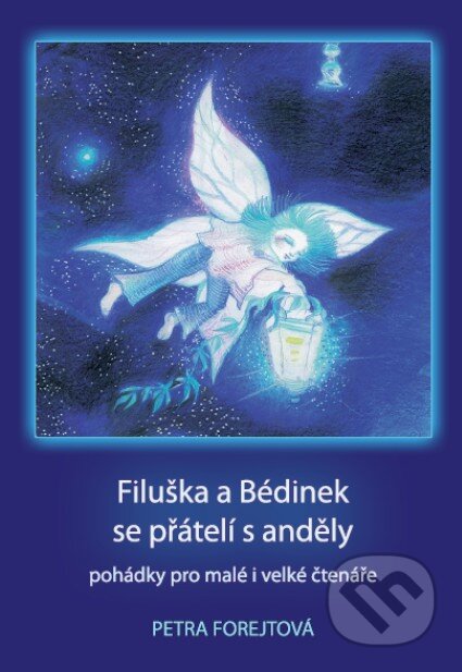 Kniha: Filuška a Bédinek se přátelí s anděly (Petra Forejtová). Powerprint, 2015 Kniha: Filuška a Bédinek se přátelí s anděly (Petra Forejtová). Powerprint, 2015