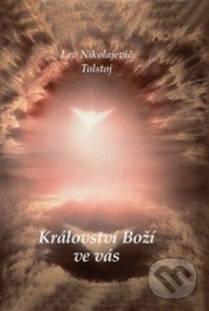 Kniha: Království Boží ve vás (Lev Nikolajevič Tolstoj). Almi, 2016 Kniha: Království Boží ve vás (Lev Nikolajevič Tolstoj). Almi, 2016