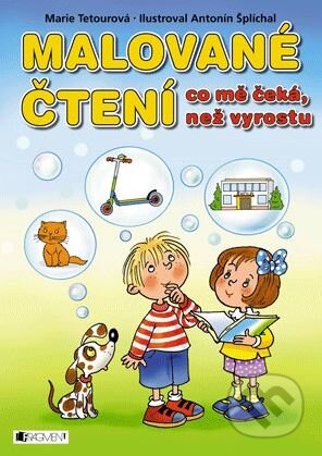 Kniha: Malované čtení: co mě čeká, než vyrostu (Marie Tetourová). Nakladatelství Fragment, 2014 Kniha: Malované čtení: co mě čeká, než vyrostu (Marie Tetourová). Nakladatelství Fragment, 2014