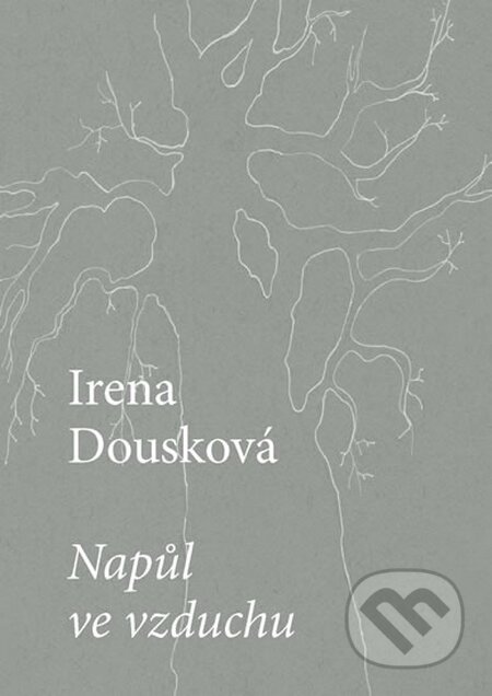 Kniha: Napůl ve vzduchu (Irena Dousková). Druhé město, 2016 Kniha: Napůl ve vzduchu (Irena Dousková). Druhé město, 2016