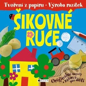 Kniha: Šikovné ruce (Fiona Gowen). Nakladatelství Fragment, 2014 Kniha: Šikovné ruce (Fiona Gowen). Nakladatelství Fragment, 2014