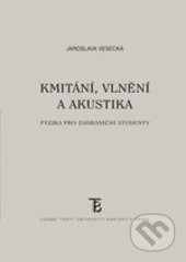 Kniha: Kmitání, vlnění a akustika (Jaroslava Vesecká). Karolinum, 2016 Kniha: Kmitání, vlnění a akustika (Jaroslava Vesecká). Karolinum, 2016
