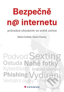 Kniha: Bezpečně na internetu (Martin Kožíšek a Václav Písecký). Grada, 2016 Kniha: Bezpečně na internetu (Martin Kožíšek a Václav Písecký). Grada, 2016