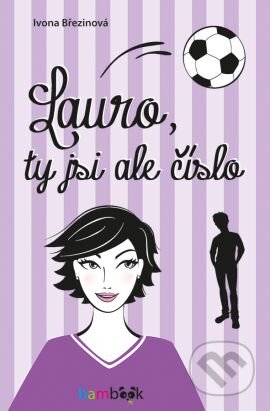Kniha: Lauro, ty jsi ale číslo (Březinová Ivone). Grada, 2016 Kniha: Lauro, ty jsi ale číslo (Březinová Ivone). Grada, 2016