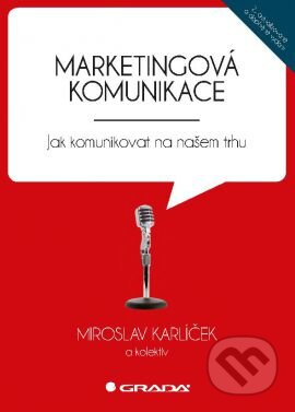 Kniha: Marketingová komunikace (Miroslav Karlíček). Grada, 2016 Kniha: Marketingová komunikace (Miroslav Karlíček). Grada, 2016