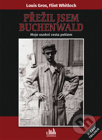 Kniha: Přežil jsem Buchenwald (Flint Whitlock a Louis Gros). Cosmopolis, 2016 Kniha: Přežil jsem Buchenwald (Flint Whitlock a Louis Gros). Cosmopolis, 2016