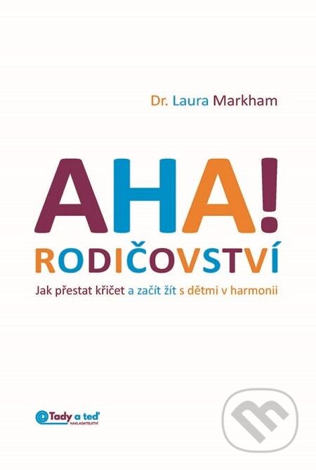E-kniha: AHA! Rodičovství (Laura Markham). Mladá fronta, 2015 E-kniha: AHA! Rodičovství (Laura Markham). Mladá fronta, 2015