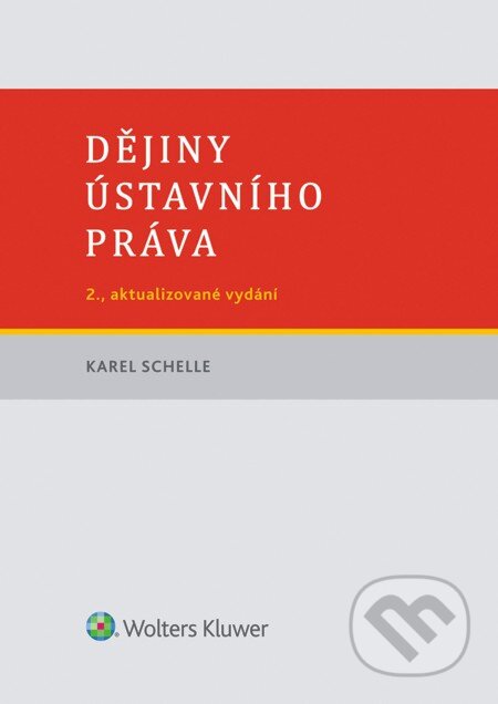 E-kniha: Dějiny ústavního práva (Karel Schelle). Wolters Kluwer, 2016 E-kniha: Dějiny ústavního práva (Karel Schelle). Wolters Kluwer, 2016