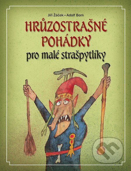 Kniha: Hrůzostrašné pohádky pro malé strašpytlíky (Adolf Born a Jiří Žáček). Slovart CZ, 2016 Kniha: Hrůzostrašné pohádky pro malé strašpytlíky (Adolf Born a Jiří Žáček). Slovart CZ, 2016