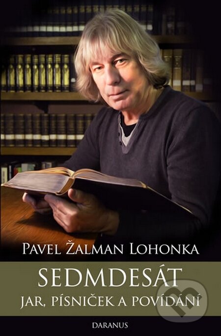 Kniha: Sedmdesát jar, písniček a povídání (Pavel Žalman Lohonka). Daranus, 2016 Kniha: Sedmdesát jar, písniček a povídání (Pavel Žalman Lohonka). Daranus, 2016