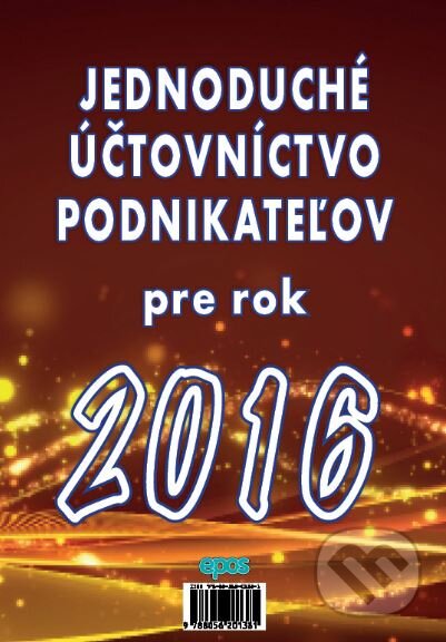 Kniha: Jednoduché účtovníctvo podnikateľov pre rok 2016 (Epos). Epos, 2016 Kniha: Jednoduché účtovníctvo podnikateľov pre rok 2016 (Epos). Epos, 2016