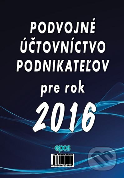 Kniha: Podvojné účtovníctvo podnikateľov pre rok 2016 (Epos). Epos, 2016 Kniha: Podvojné účtovníctvo podnikateľov pre rok 2016 (Epos). Epos, 2016