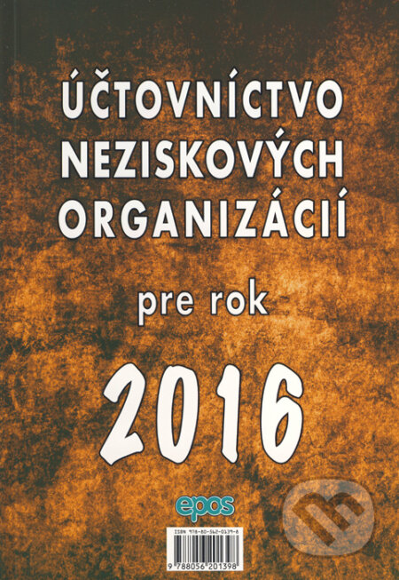 Kniha: Účtovníctvo neziskových organizácií pre rok 2016 (Epos). Epos, 2016 Kniha: Účtovníctvo neziskových organizácií pre rok 2016 (Epos). Epos, 2016